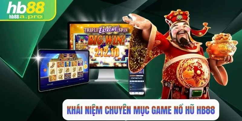 Khái niệm về chuyên mục nổ hũ tại HB88