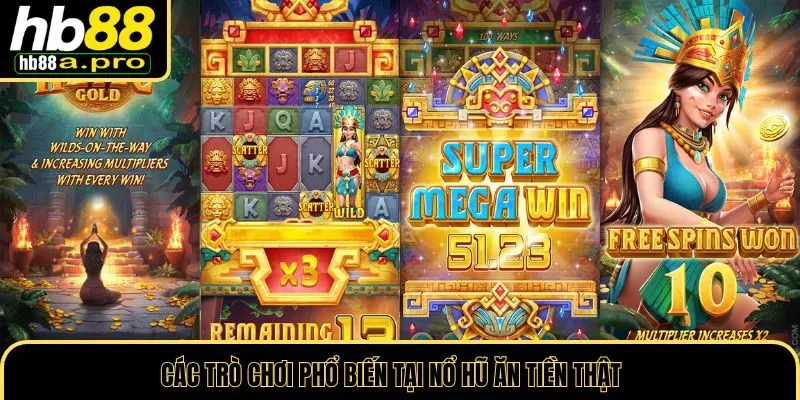 Các trò chơi phổ biến tại nổ hũ ăn tiền thật