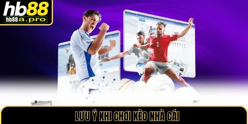 Lưu ý khi chơi kèo nhà cái tại HB88