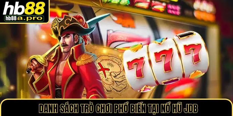 Danh sách trò chơi nổ hũ JDB phổ biến tại HB88