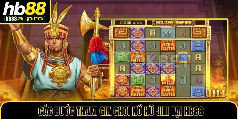 Các bước tham gia chơi nổ hũ Jili tại HB88