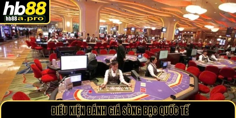 Điều kiện để đánh giá sòng bạc quốc tế
