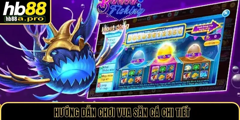 Quy trình tham gia chơi vua săn cá tại HB88 chi tiết